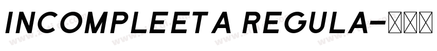 Incompleeta Regula字体转换 Incompleeta Regula字体转换
